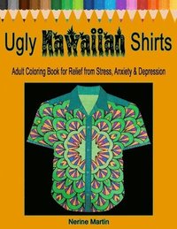 bokomslag Ugly Hawaiian Shirts Adult Coloring Book for Relief from Stress, Anxiety & Depression: 50 Ugly Hawaiian Shirt Inspired Designs to Color and Calm the M