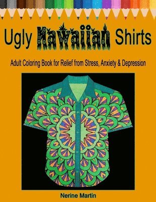 bokomslag Ugly Hawaiian Shirts Adult Coloring Book for Relief from Stress, Anxiety & Depression: 50 Ugly Hawaiian Shirt Inspired Designs to Color and Calm the M