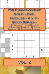 bokomslag 250 Championship Gold Level puzzles - 6 x 6 - Gold Series - Vol. 2: 50 Diagonal + 50 Killer Diagonal + 50 Even-Odd Diagonal + 50 Hikaku Diagonal + 50