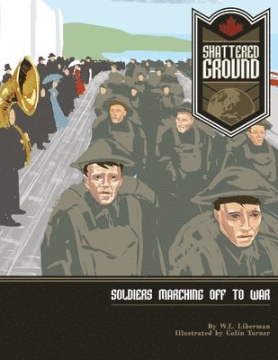 Shattered Ground: Soldiers Marching off to War 1