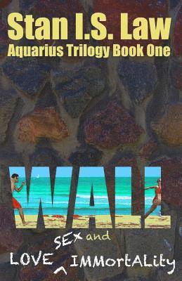 Stan I. S. Law - Wall: Love, Sex, and Immortality, Häftad