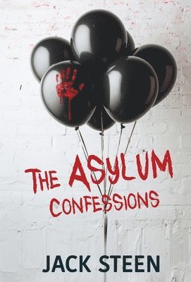Jack Steen - Asylum Confessions, Inbunden