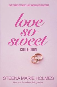 bokomslag Love So Sweet Collection - 5 Stories of Sweet Love and Delicious Dessert