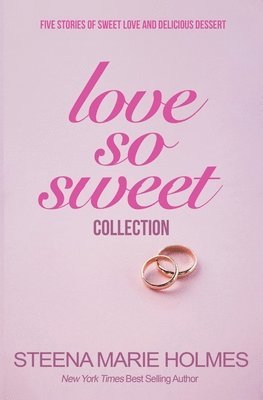 Steena Marie Holmes - Love So Sweet Collection - 5 Stories of Sweet Love and Delicious Dessert, Häftad