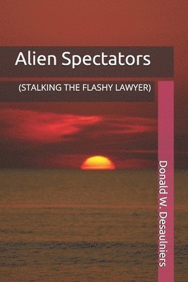 Alien Spectators: (Stalking the Flashy Lawyer) 1