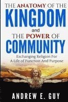 bokomslag The Anatomy of The Kingdom and The Power of Community: Exchanging Religion For A Life of Function And Purpose