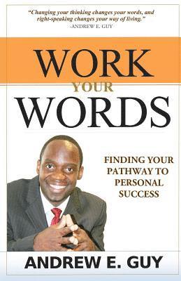 Work Your Words: Finding Your Pathway To Personal Success 1