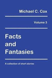 bokomslag Facts and Fantasies Volume 3: A Collection of Short Stories