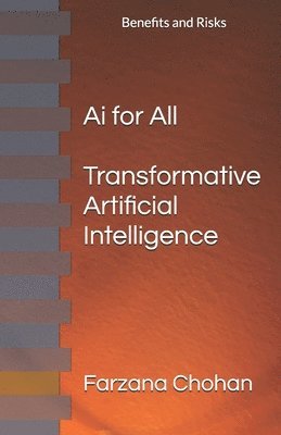 AI for All: Transformative Artificial Intelligence, with Benefits and Risks 1