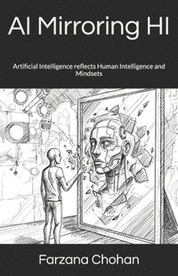 bokomslag AI Mirroring HI: Artificial Intelligence reflects Human Intelligence and Mindsets