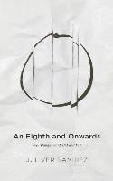 bokomslag An Eighth and Onwards: Real Things I Said, Did and Felt