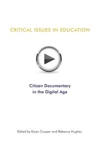 bokomslag Critical Issues In Education: Citizen Documentary in the Digital Age