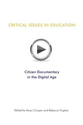 Rebecca Hughes, Karyn Cooper - Critical Issues In Education: Citizen Documentary in the Digital Age, Häftad
