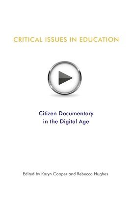 bokomslag Critical Issues In Education: Citizen Documentary in the Digital Age