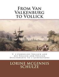 bokomslag From Van Valkenburg to Vollick: V. 2 Cornelius Vollick and his Follick and Vollick Descendants to 3 Generations