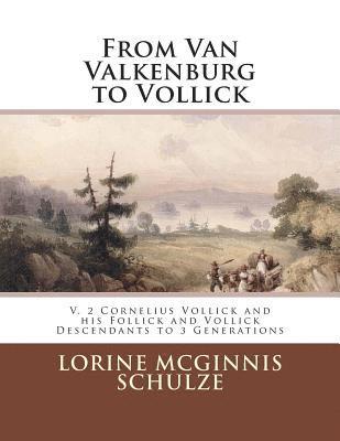 bokomslag From Van Valkenburg to Vollick: V. 2 Cornelius Vollick and his Follick and Vollick Descendants to 3 Generations
