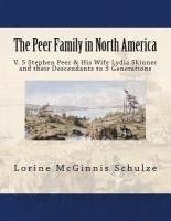 bokomslag The Peer Family in North America: V. 5 Stephen Peer & His Wife Lydia Skinner and their Descendants to 3 Generations