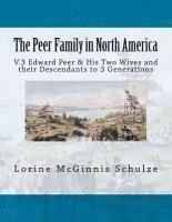 bokomslag The Peer Family in North America: V.3 Edward Peer & His Two Wives and their Descendants to 3 Generations