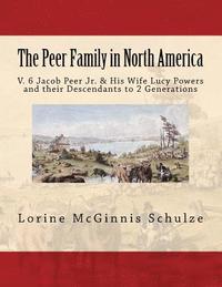 bokomslag The Peer Family in North America: V. 6 Jacob Peer Jr. & His Wife Lucy Powers and their Descendants to 2 Generations