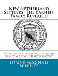 bokomslag New Netherland Settlers: The Barheit Family Revealed: A Genealogy of Hans Coenradt and Barentje Jans Straetsman, the Immigrant Ancestors of the