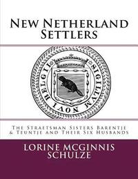 bokomslag New Netherland Settlers: The Straetsman Sisters Barentje & Teuntje and Their Six Husbands