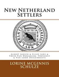 bokomslag New Netherland Settlers: Albert Jansen & Elsjie Jans & Their Van Woggelum, Provoost & Van Loon Descendants