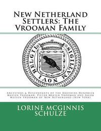 bokomslag New Netherland Settlers: The Vrooman Family: Ancestors & Descendants of the Brothers Hendrick Meesen Vrooman, Pieter Meesen Vrooman and Jacob M