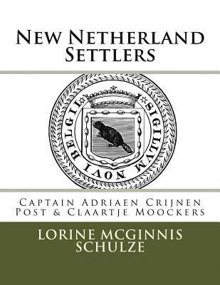 bokomslag New Netherland Settlers: Captain Adriaen Crijnen Post & Claartje Moockers