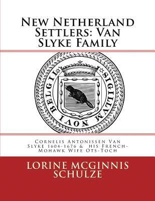 bokomslag New Netherland Settlers: Cornelis Antonissen Van Slyke 1604-1676 & his French-Mohawk Wife Ots-Toch