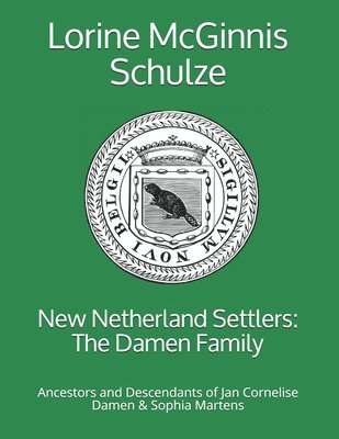 bokomslag New Netherland Settlers: The Damen Family: Ancestors and Descendants of Jan Cornelise Damen & Sophia Martens