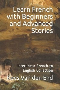 bokomslag Learn French - Beginners and Advanced Stories: Interlinear French to English Collection
