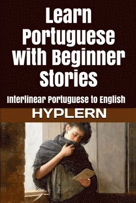 Learn Portuguese with Beginner Stories: Interlinear Portuguese to English 1