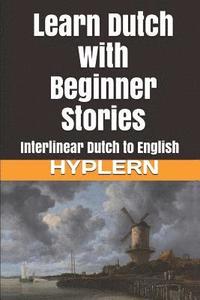 bokomslag Learn Dutch with Beginner Stories: Interlinear Dutch to English