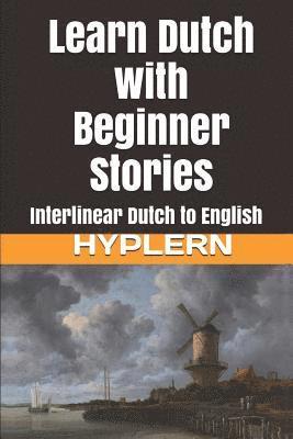 Learn Dutch with Beginner Stories: Interlinear Dutch to English 1