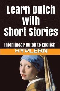 bokomslag Learn Dutch with Short Stories: Interlinear Dutch to English