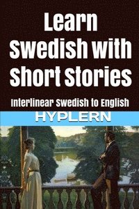 bokomslag Learn Swedish with Short Stories: Interlinear Swedish to English