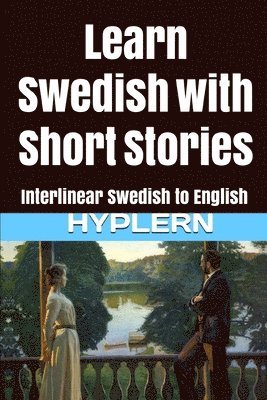 Learn Swedish with Short Stories: Interlinear Swedish to English 1