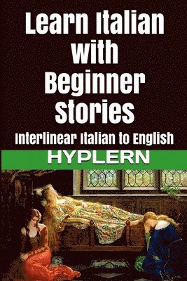 Learn Italian with Beginner Stories: Interlinear Italian to English 1