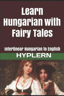 bokomslag Learn Hungarian with Fairy Tales: Interlinear Hungarian to English