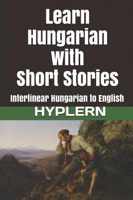 bokomslag Learn Hungarian with Short Stories: Interlinear Hungarian to English