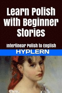 bokomslag Learn Polish with Beginner Stories: Interlinear Polish to English