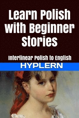 bokomslag Learn Polish with Beginner Stories: Interlinear Polish to English