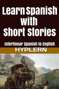 bokomslag Learn Spanish with Short Stories: Interlinear Spanish to English