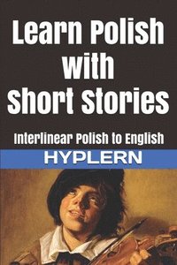 bokomslag Learn Polish with Short Stories: Interlinear Polish to English