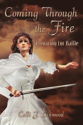 Calli J. Linwood, Calli J Linwood - Coming Through The Fire: Preparing for Battle, Häftad