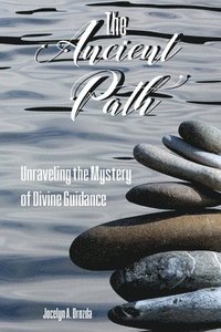 bokomslag The Ancient Path: Unraveling the Mystery of Divine Guidance
