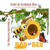 bokomslag The Marvelous Adventures of Bob the Bee
