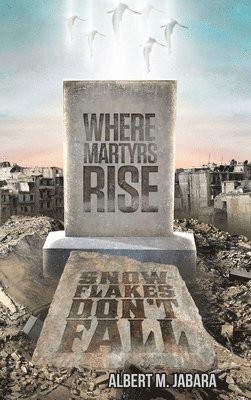 Where Martyrs Rise Snowflakes Don't Fall 1