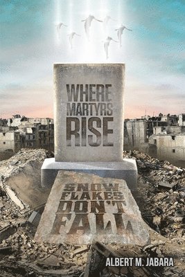 Where Martyrs Rise Snowflakes Don't Fall 1