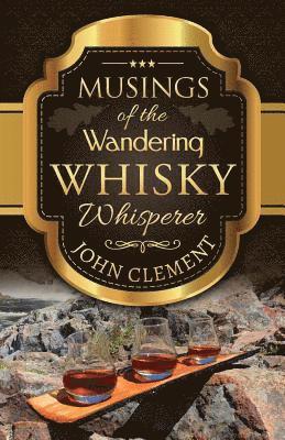 John Clement - Musings of the Wandering Whisky Whisperer, Häftad